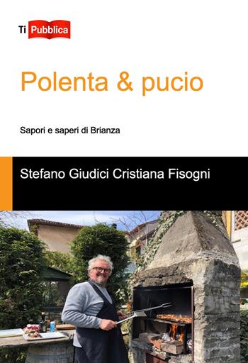 Polenta & pucio. Sapori e saperi di Brianza - Stefano Giudici, Cristiana Fisogni - Libro Lampi di Stampa 2021, TiPubblica | Libraccio.it