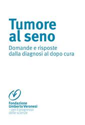 Tumore al seno. Domande e risposte dalla diagnosi al dopo cura