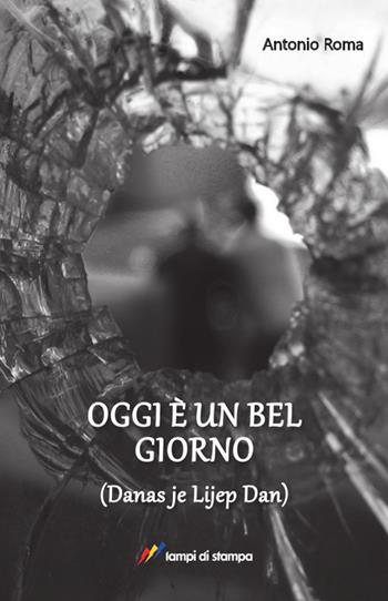 Oggi è un bel giorno - Antonio Roma - Libro Lampi di Stampa 2016, Narrativa e poesia | Libraccio.it