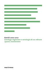 Gattili 2007-2017. Catalogo ragionato e antologia di un editore (quasi) inesistente