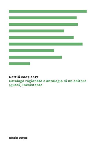 Gattili 2007-2017. Catalogo ragionato e antologia di un editore (quasi) inesistente - Antonio Pellegrino - Libro Lampi di Stampa 2017, Festival | Libraccio.it