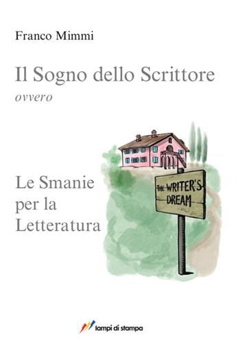 Il sogno dello scrittore - Franco Mimmi - Libro Lampi di Stampa 2017, Libri d'autore. I libri di Franco Mimmi | Libraccio.it