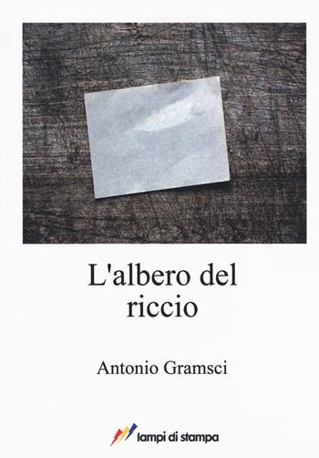 L'albero del riccio - Antonio Gramsci - Libro Lampi di Stampa 2017, A proposito di classici | Libraccio.it