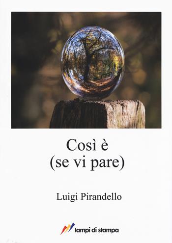 Così è (se vi pare) - Luigi Pirandello - Libro Lampi di Stampa 2017, A proposito di classici | Libraccio.it