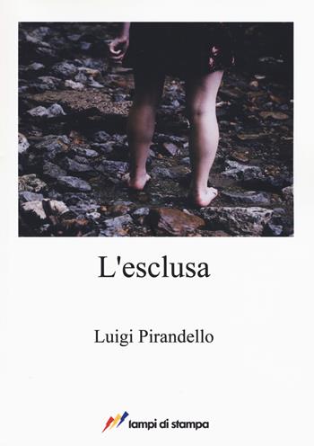 L'esclusa - Luigi Pirandello - Libro Lampi di Stampa 2017, A proposito di classici | Libraccio.it