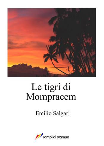 Le tigri di Mompracem - Emilio Salgari - Libro Lampi di Stampa 2017, A proposito di classici | Libraccio.it