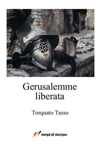 Gerusalemme liberata - Torquato Tasso - Libro Lampi di Stampa 2017, A proposito di classici | Libraccio.it