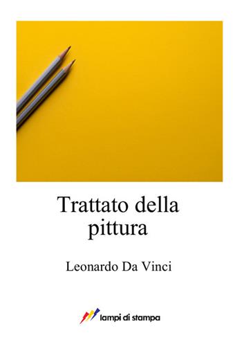 Trattato della pittura - Leonardo da Vinci - Libro Lampi di Stampa 2017, A proposito di classici | Libraccio.it