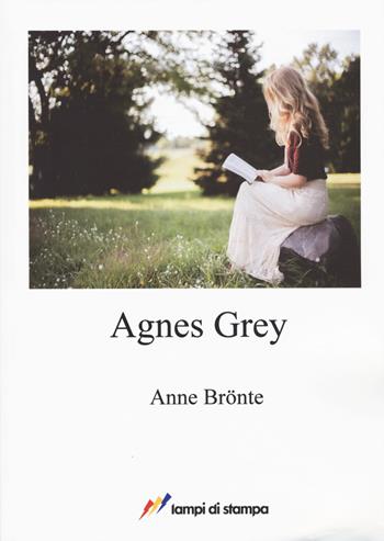 Agnes Grey. Ediz. inglese - Anne Brontë - Libro Lampi di Stampa 2017, A proposito di classici | Libraccio.it