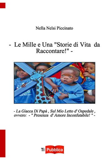 Le mille e una «storie di vita da raccontare!» - Nella Nelsi Piccinato - Libro Lampi di Stampa 2014, TiPubblica | Libraccio.it