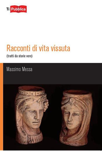 Racconti di vita vissuta - Massimo Messa - Libro Lampi di Stampa 2014, TiPubblica | Libraccio.it