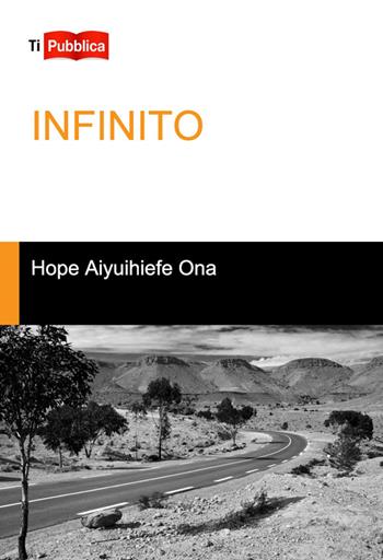 Infinito - Hope Aiyuihiefe Ona - Libro Lampi di Stampa 2014, TiPubblica | Libraccio.it