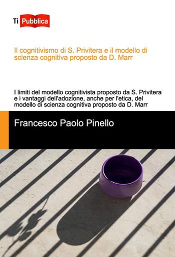 Il cognitivismo di S. Privitera e il modello di scienza - Francesco Paolo Pinello - Libro Lampi di Stampa 2014, TiPubblica | Libraccio.it