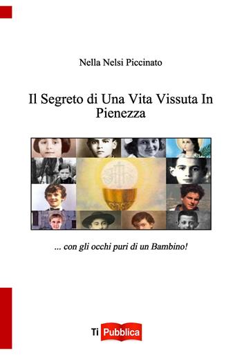 Il segreto di una vita vissuta in pienezza - Nella Nelsi Piccinato - Libro Lampi di Stampa 2014, TiPubblica | Libraccio.it