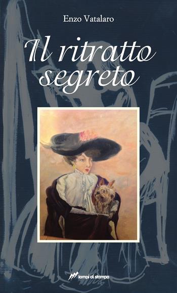 Il ritratto segreto - Enzo Vatalaro - Libro Lampi di Stampa 2014, TiPubblica | Libraccio.it