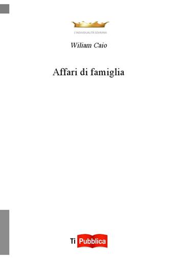 Affari di famiglia - Wiliam Caio - Libro Lampi di Stampa 2014, TiPubblica | Libraccio.it