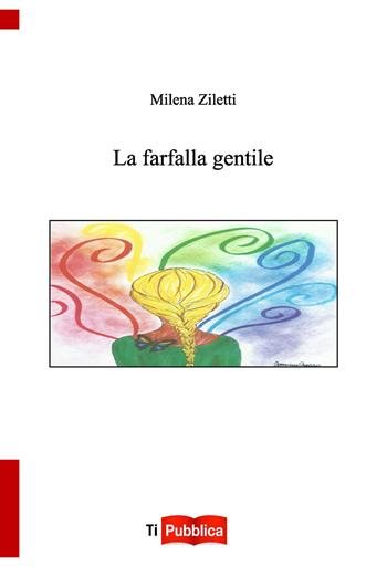 La farfalla gentile - Milena Ziletti - Libro Lampi di Stampa 2015, TiPubblica | Libraccio.it