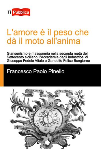 L' amore è il peso che dà il moto all'anima - Francesco Paolo Pinello - Libro Lampi di Stampa 2015, TiPubblica | Libraccio.it