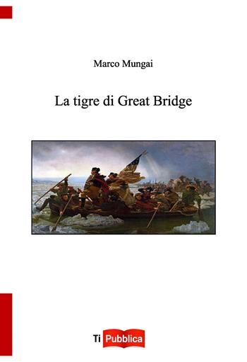 La tigre di Great Bridge - Marco Mungai - Libro Lampi di Stampa 2015, TiPubblica | Libraccio.it