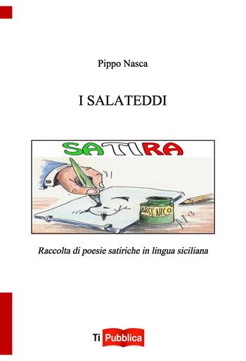 I salateddi. Raccolta di poesie satiriche in lingua siciliana - Pippo Nasca - Libro Lampi di Stampa 2015, TiPubblica | Libraccio.it