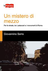 Un mistero di mezzo. Per le strade, tra i pataccari e i monumenti di Roma