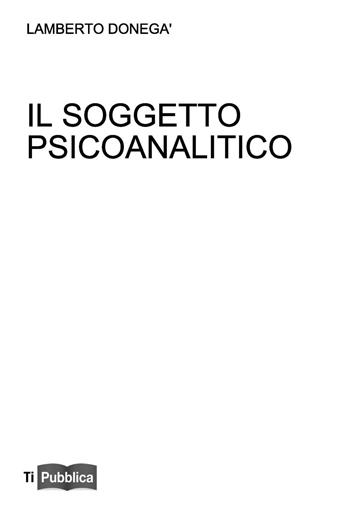 Il soggetto psicoanalitico. Didattica del desiderio - Lamberto Donegà - Libro Lampi di Stampa 2016, TiPubblica | Libraccio.it