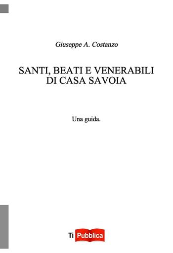Santi, beati e venerabili di Casa Savoia - Giuseppe Costanzo - Libro Lampi di Stampa 2016, TiPubblica | Libraccio.it