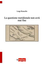 La questione meridionale non avrà mai fine