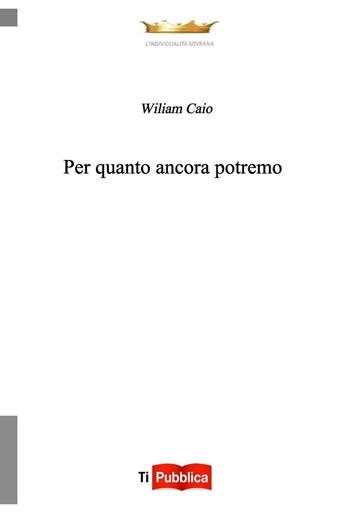 Per quanto ancora potremo - Wiliam Caio - Libro Lampi di Stampa 2016, TiPubblica | Libraccio.it