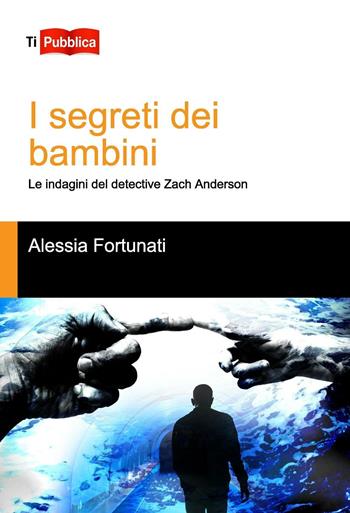 I segreti dei bambini - Alessia Fortunati - Libro Lampi di Stampa 2016, TiPubblica | Libraccio.it