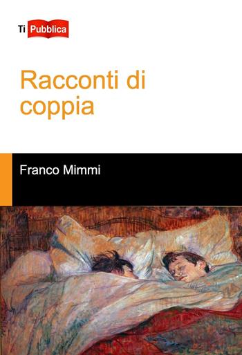 Racconti di coppia - Franco Mimmi - Libro Lampi di Stampa 2016, TiPubblica | Libraccio.it