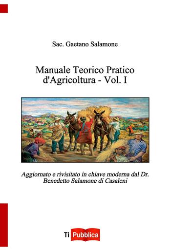 Manuale teorico pratico d'agricoltura. Vol. 1 - Benedetto Salamone - Libro Lampi di Stampa 2017, TiPubblica | Libraccio.it