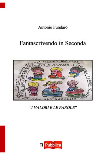 Fantascrivendo in seconda - Antonio Fundarò - Libro Lampi di Stampa 2017, TiPubblica | Libraccio.it