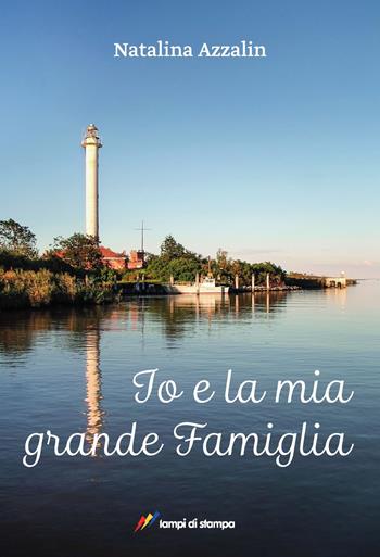 Io e la mia grande famiglia - Natalina Azzalin - Libro Lampi di Stampa 2017, TiPubblica | Libraccio.it