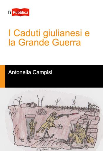 I caduti giulianesi e la grande guerra - Antonella Campisi - Libro Lampi di Stampa 2017, TiPubblica | Libraccio.it