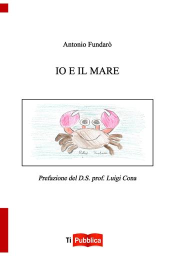 Io e il mare - Antonio Fundarò - Libro Lampi di Stampa 2017, TiPubblica | Libraccio.it