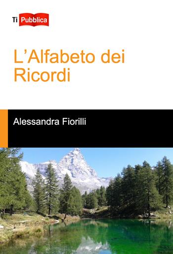 L' alfabeto dei ricordi - Alessandra Fiorilli - Libro Lampi di Stampa 2017, TiPubblica | Libraccio.it