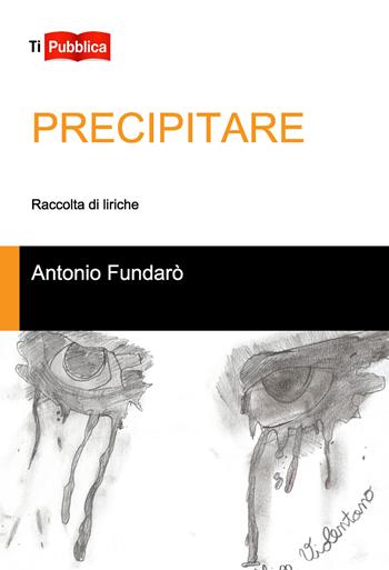 Precipitare - Antonio Fundarò - Libro Lampi di Stampa 2017, TiPubblica | Libraccio.it