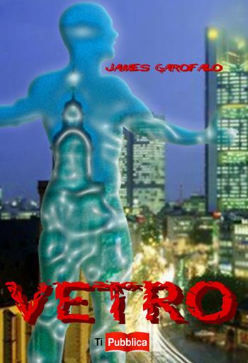 Vetro - James Garofalo - Libro Lampi di Stampa 2017, TiPubblica | Libraccio.it