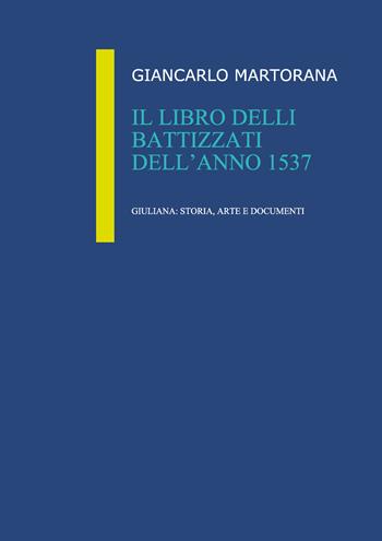 Il libro delli battizzati dell'anno 1537 - Giancarlo Martorana - Libro Lampi di Stampa 2017, TiPubblica | Libraccio.it