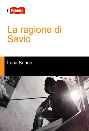 La ragione di Savio - Luca Sanna - Libro Lampi di Stampa 2017, TiPubblica | Libraccio.it