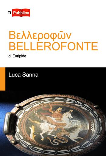 «Bellerofonte» di Euripide - Luca Sanna - Libro Lampi di Stampa 2017, TiPubblica | Libraccio.it