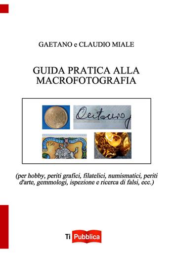 Guida pratica alla macrofotografia - Claudio Miale, Gaetano Miale - Libro Lampi di Stampa 2017, TiPubblica | Libraccio.it