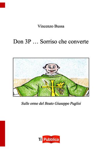 Don 3p... sorriso che converte - Vincenzo Bussa - Libro Lampi di Stampa 2017, TiPubblica | Libraccio.it