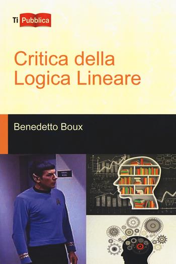 Critica della logica lineare - Benedetto Boux - Libro Lampi di Stampa 2017, TiPubblica | Libraccio.it