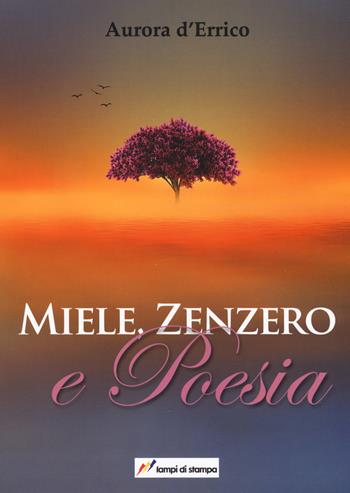 Miele, zenzero e poesia - Aurora D'Errico - Libro Lampi di Stampa 2017, TiPubblica | Libraccio.it