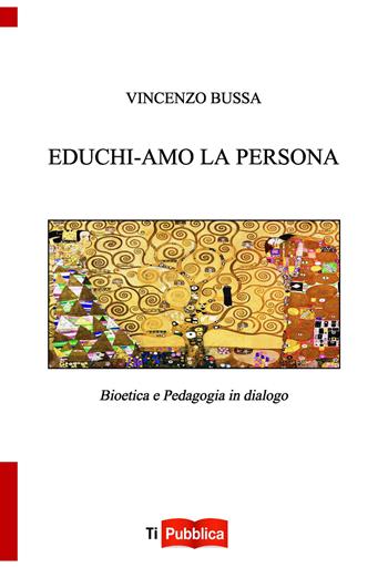 Educhi-amo la persona. Bioetica e pedagogia in dialogo - Vincenzo Bussa - Libro Lampi di Stampa 2018, TiPubblica | Libraccio.it
