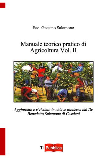 Manuale teorico pratico di agricoltura. Vol. 2 - Gaetano Salamone - Libro Lampi di Stampa 2018, TiPubblica | Libraccio.it