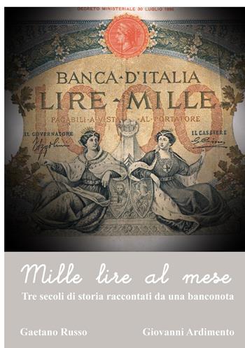 Mille lire al mese. Tre secoli di storia raccontati da una banconoota - Gaetano Russo, Giovanni Ardimento - Libro Lampi di Stampa 2018, TiPubblica | Libraccio.it