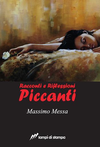 Racconti e riflessioni piccanti - Massimo Messa - Libro Lampi di Stampa 2018, TiPubblica | Libraccio.it